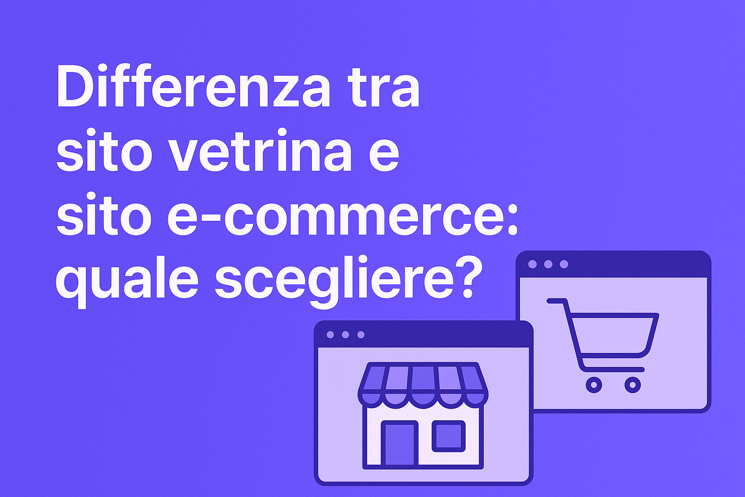 Differenza tra sito vetrina e sito e-commerce: quale scegliere?